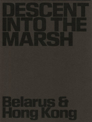 Pcholka L. Descent into the Marsh: Belarus & Hong Kong