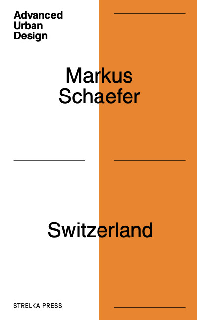 Schaefer M. Switzerland: Deep Urbanism for an Age of Disruption