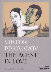 Pivovarov V. The agent in love (transl. by Andrew Bromfield)