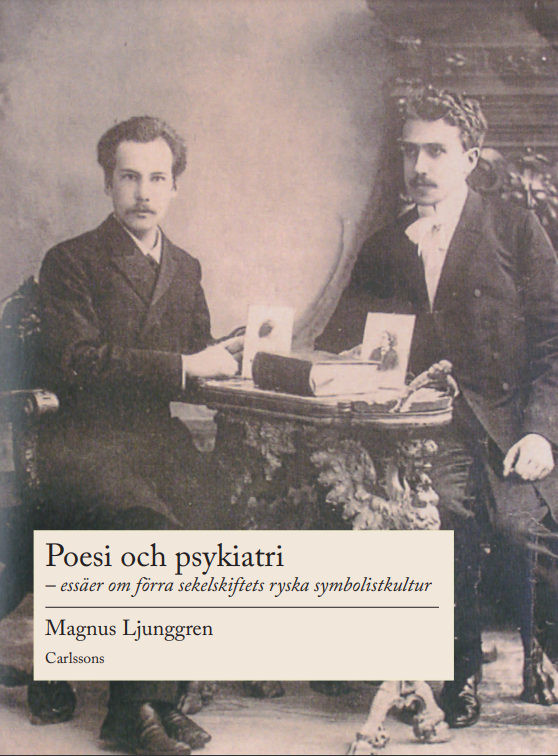 Ljunggren M. Poesi och psykiatri - 16 essäer om det förra sekelskiftets ryska symbolistkultur