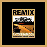 REMIX. Anton Batagov plays Beethoven, Schubert and Bach (CD)