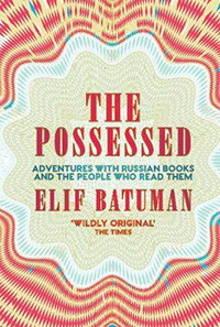 Batuman E. The Possessed. Adventures with Russian Books and the People Who Read Them