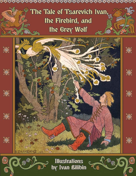 Afanasyev A. The Tale of Tsarevich Ivan, the Firebird, and the Grey Wolf