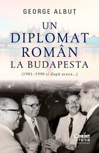 Albut G. Un diplomat roman la Budapesta. 1981-1990 si dupa aceea