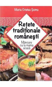 Soimu M. C. Retete traditionale romanesti. Mancare ca la mama acasa