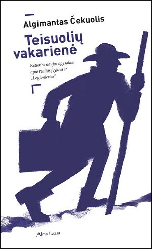 Čekuolis A. Teisuolių vakarienė: keturios naujos apysakos apie realius įvykius ir „Legionierius“