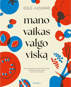 Juzumas E. Mano vaikas valgo viską