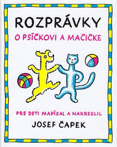 Čapek J. Rozprávky o psíčkovi a mačičke