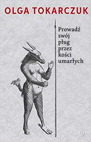 Tokarczuk O. Prowadź swój pług przez kości umarłych