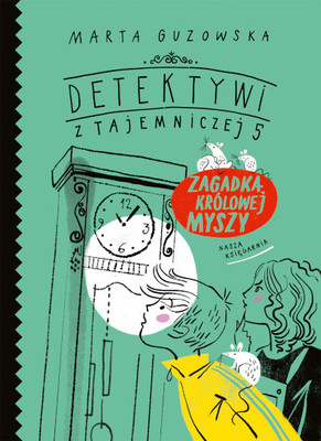 Guzowska M., Raczyńska A. Detektywi z Tajemniczej 5. Tom 3. Zagadka krolowej myszy