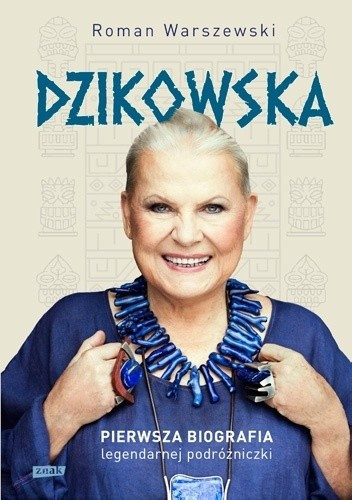 Warszewski R. Dzikowska. Pierwsza biografia legendarnej podróżniczki