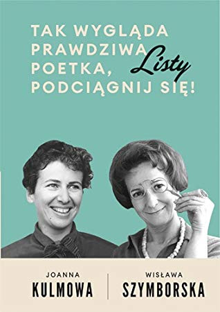 Szymborska W., Kulmowa J. Tak wygląda prawdziwa poetka podciągnij się!