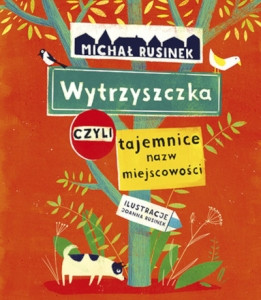 Rusinek M. Wytrzyszczka, czyli tajemnice nazw miejscowości