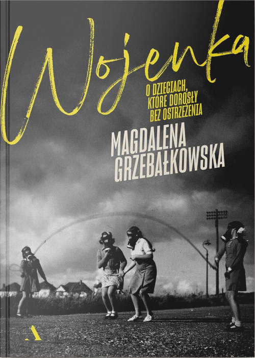 Grzebałkowska M. Wojenka. O dzieciach, które dorosły bez ostrzeżenia