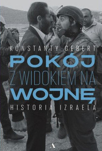 Gebert K. Pokój z widokiem na wojne. Historia Izraela