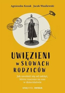 Kozak A., Wasilewski J. Uwięzieni w słowach rodziców