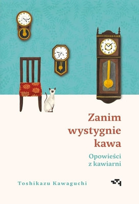 Kawaguchi T.  Opowieści z kawiarni. Zanim wystygnie kawa. Tom 2