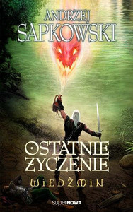 Sapkowski A. Wiedźmin. Tom 1. Ostatnie życzenie