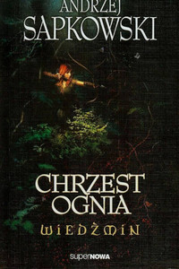 Sapkowski A. Wiedźmin. Tom 5. Chrzest ognia