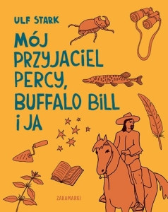 Stark U., Kucharska M. Mój przyjaciel Percy, Buffalo Bill i ja