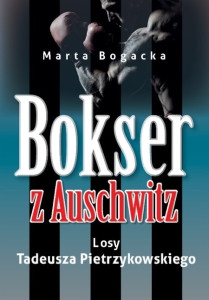 Bogacka M. Bokser z Auschwitz. Losy Tadeusza Pietrzykowskiego