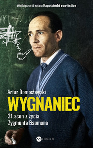 Domosławski A. Wygnaniec. 21 scen z życia Zygmunta Baumana