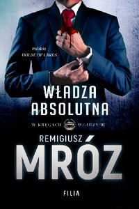 Mroz R. W kręgach władzy. Tom 3. Władza absolutna