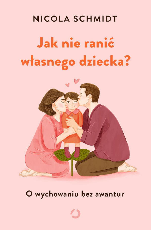 Schmidt N. Jak nie ranić własnego dziecka? O wychowaniu bez awantur