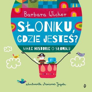 Wicher B. Słoniku, gdzie jesteś? Małe historie o Słoniku. Tom 1
