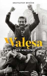 Brożek K. Wałęsa. Gra o wszystko