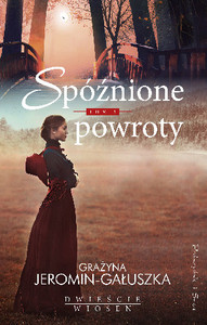 Jeromin-Gałuszka G. Spóźnione powroty. Dwieście wiosen. Tom 3