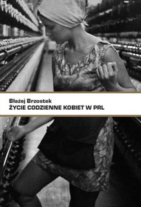 Brzostek B. Życie codzienne kobiet w PRL