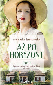 Janiszewska A. Aż po horyzont. Tom 1