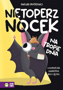 Protasewicz E. Nietoperz Nocek na tropie dnia. Logopedyczna gimnastyka buzi i języka