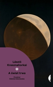 Krasznahorkai L. A świat trwa