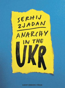 Zjadan S. Anarchy in the UKR (trans. N. Håkanson)