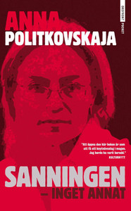 Politkovskaja A. Sanningen: inget annat