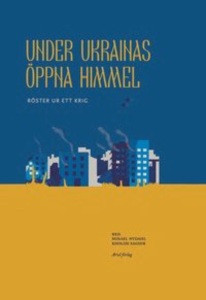 Under Ukrainas öppna himmel (red. Mikael Nydahl, Kholod Saghir)