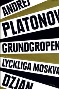 Platonov A. Dzjan. Grundgropen. Lyckliga Moskva (övers. Öberg Lindsten K.)