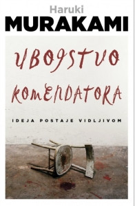 Murakami H. Ubojstvo komendatora - Knjiga prva