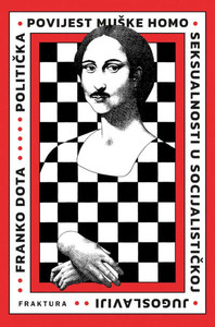 Dota F. Politička povijest muške homoseksualnosti u socijalističkoj Jugoslaviji