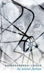 Krasznahorkai L. Az utolsó farkas
