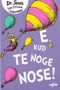 Dr. Seuss. E, kud te noge nose