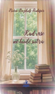 Bazdulj-Hubijar N. Kad više ne bude sutra