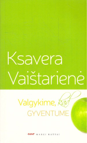 Vaištarienė K. Valgykime, kad gyventume